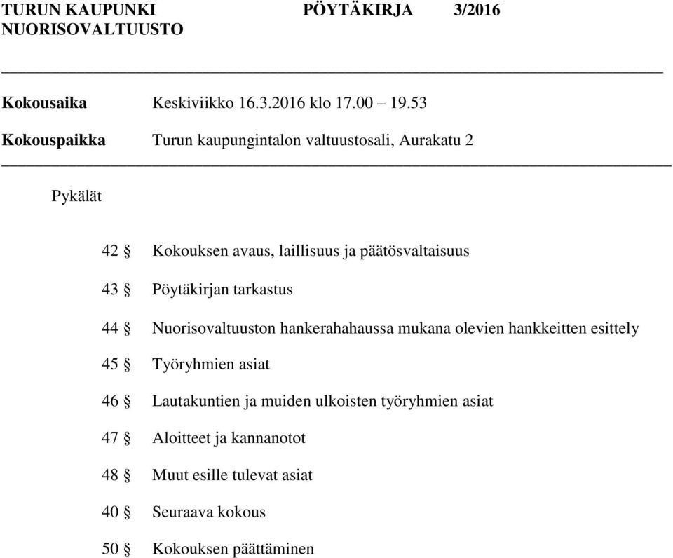 päätösvaltaisuus 43 Pöytäkirjan tarkastus 44 Nuorisovaltuuston hankerahahaussa mukana olevien hankkeitten esittely 45