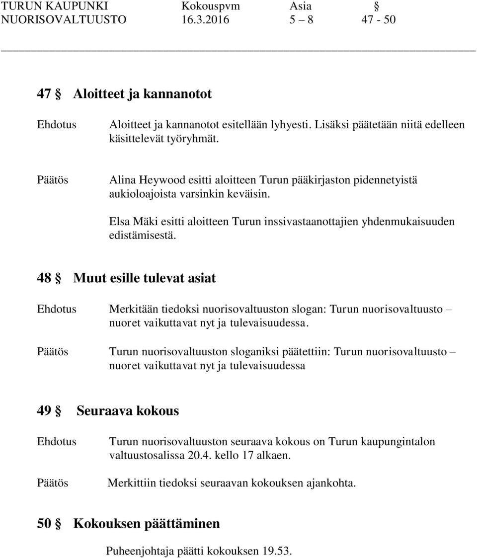 48 Muut esille tulevat asiat Merkitään tiedoksi nuorisovaltuuston slogan: Turun nuorisovaltuusto nuoret vaikuttavat nyt ja tulevaisuudessa.