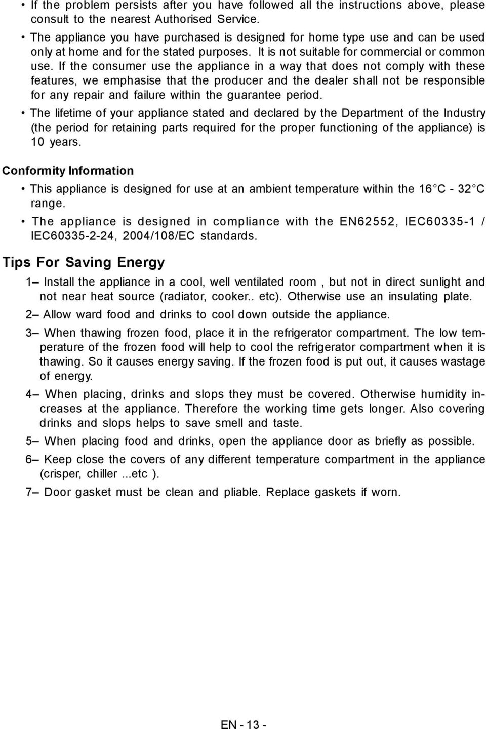 If the consumer use the appliance in a way that does not comply with these features, we emphasise that the producer and the dealer shall not be responsible for any repair and failure within the