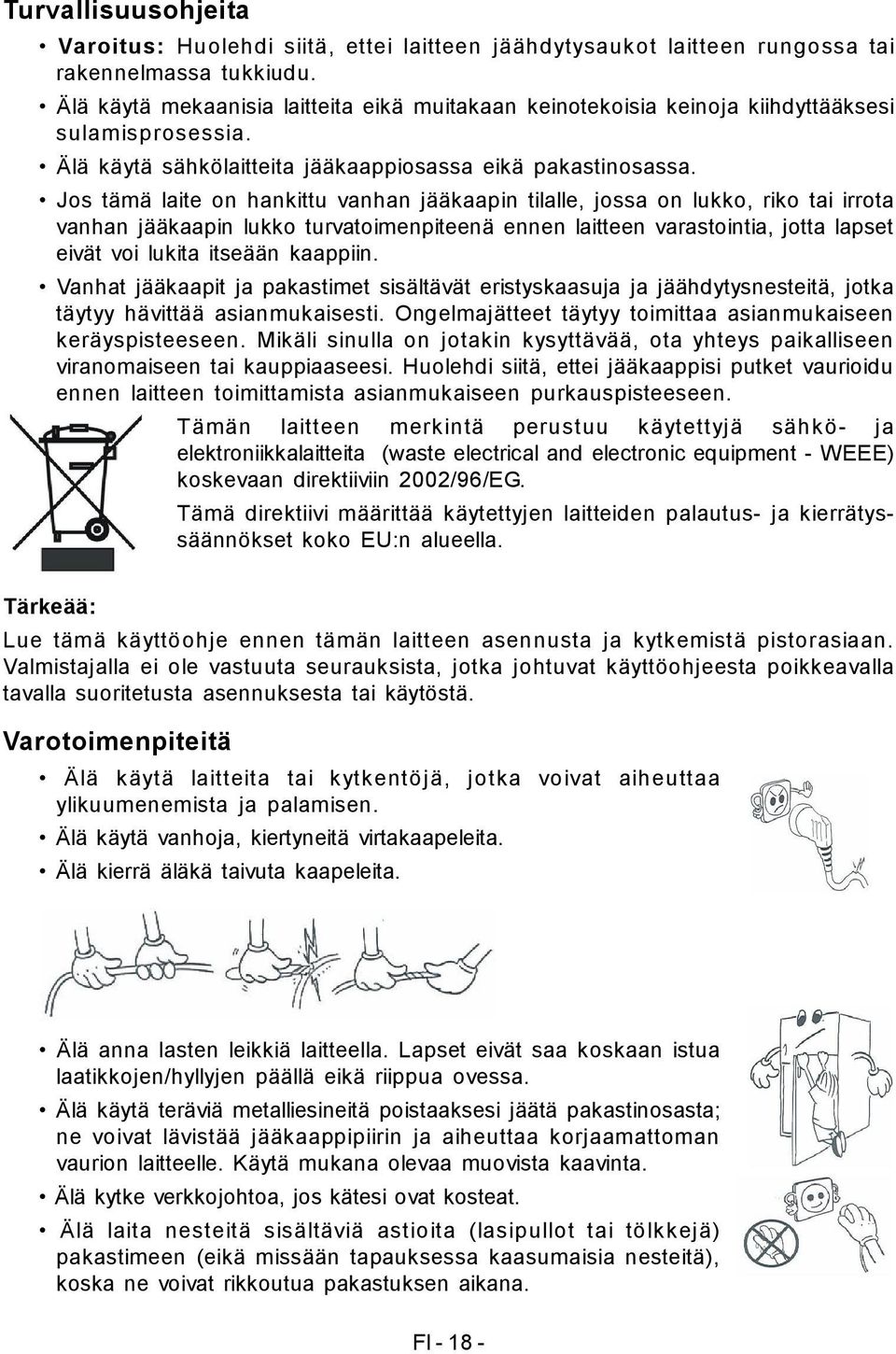 Jos tämä laite on hankittu vanhan jääkaapin tilalle, jossa on lukko, riko tai irrota vanhan jääkaapin lukko turvatoimenpiteenä ennen laitteen varastointia, jotta lapset eivät voi lukita itseään