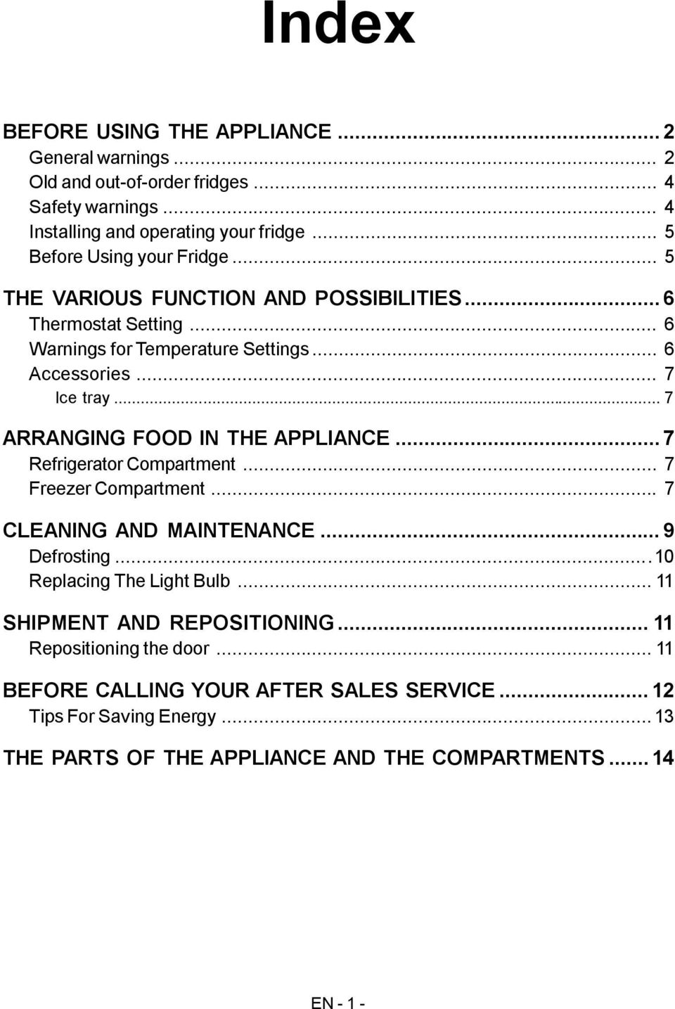 .. 7 ARRANGING FOOD IN THE APPLIANCE... 7 Refrigerator Compartment... 7 Freezer Compartment... 7 CLEANING AND MAINTENANCE... 9 Defrosting...10 Replacing The Light Bulb.