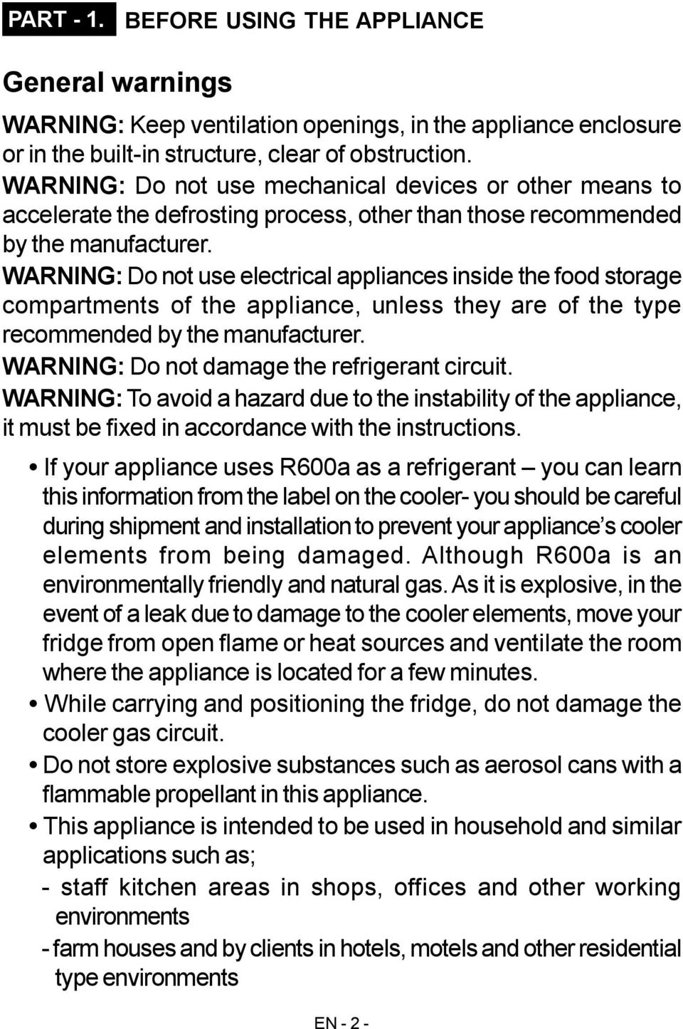 WARNING: Do not use electrical appliances inside the food storage compartments of the appliance, unless they are of the type recommended by the manufacturer.