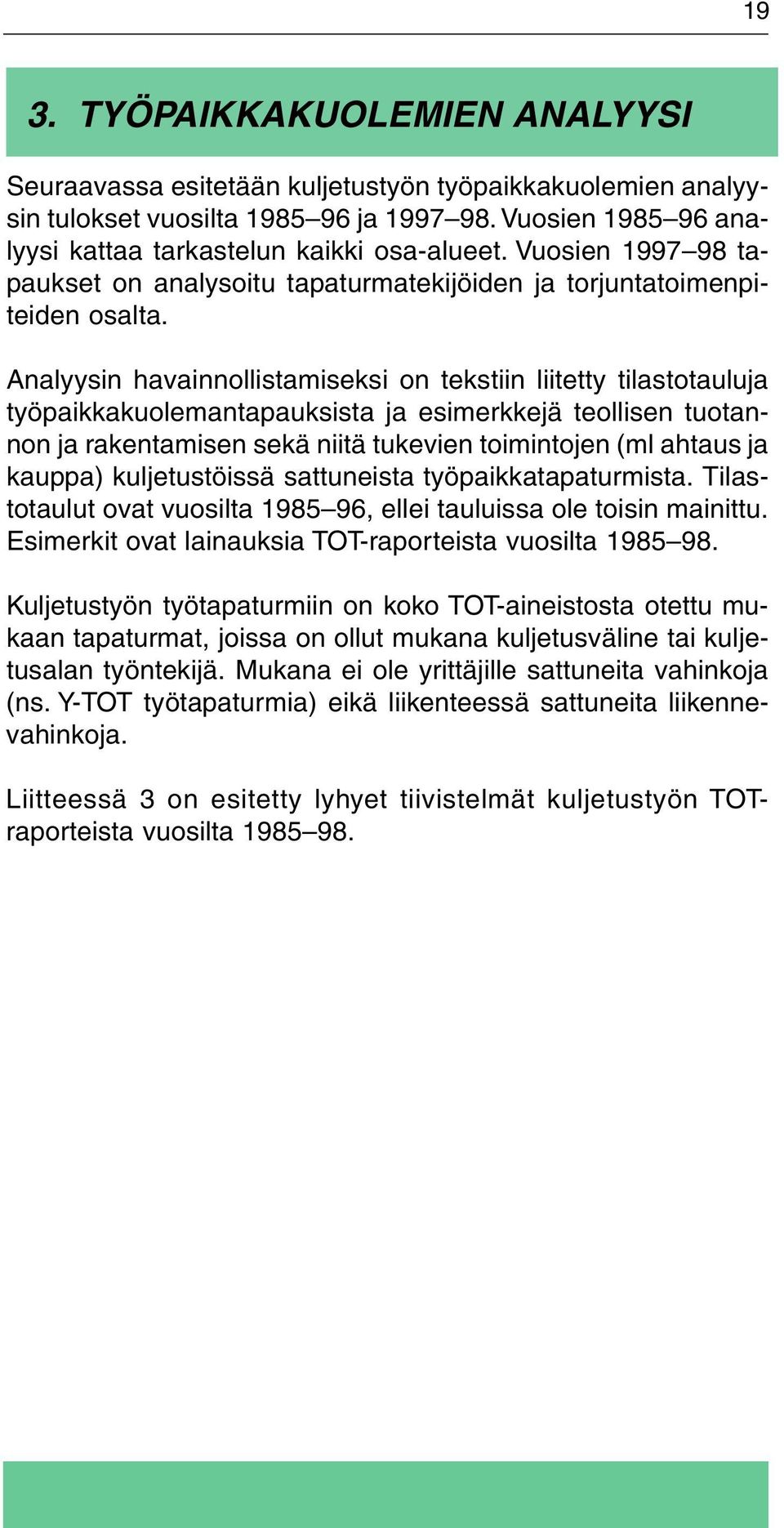 Analyysin havainnollistamiseksi on tekstiin liitetty tilastotauluja työpaikkakuolemantapauksista ja esimerkkejä teollisen tuotannon ja rakentamisen sekä niitä tukevien toimintojen (ml ahtaus ja