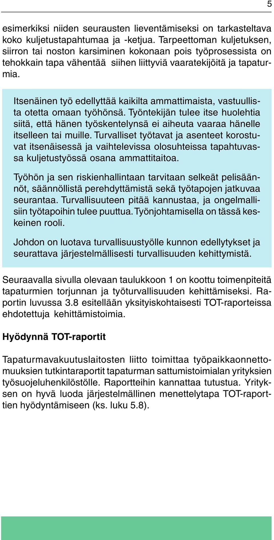 5 Itsenäinen työ edellyttää kaikilta ammattimaista, vastuullista otetta omaan työhönsä.