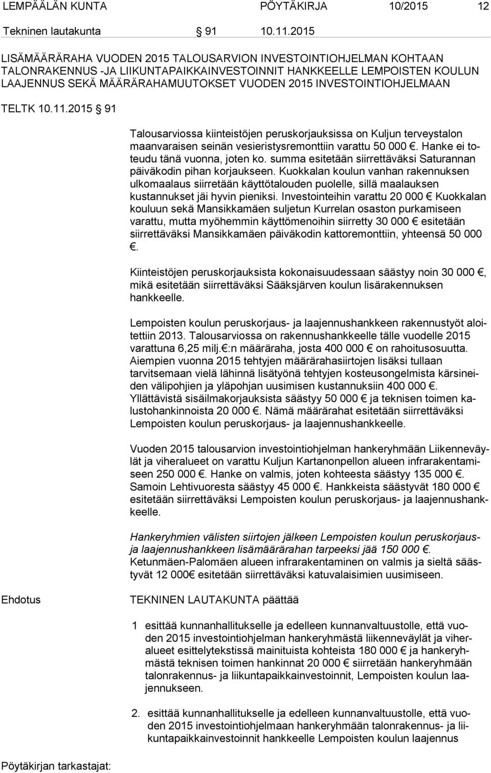 INVESTOINTIOHJELMAAN TELTK 10.11.2015 91 Talousarviossa kiinteistöjen peruskorjauksissa on Kuljun terveystalon maan va rai sen seinän vesieristysremonttiin varattu 50 000.