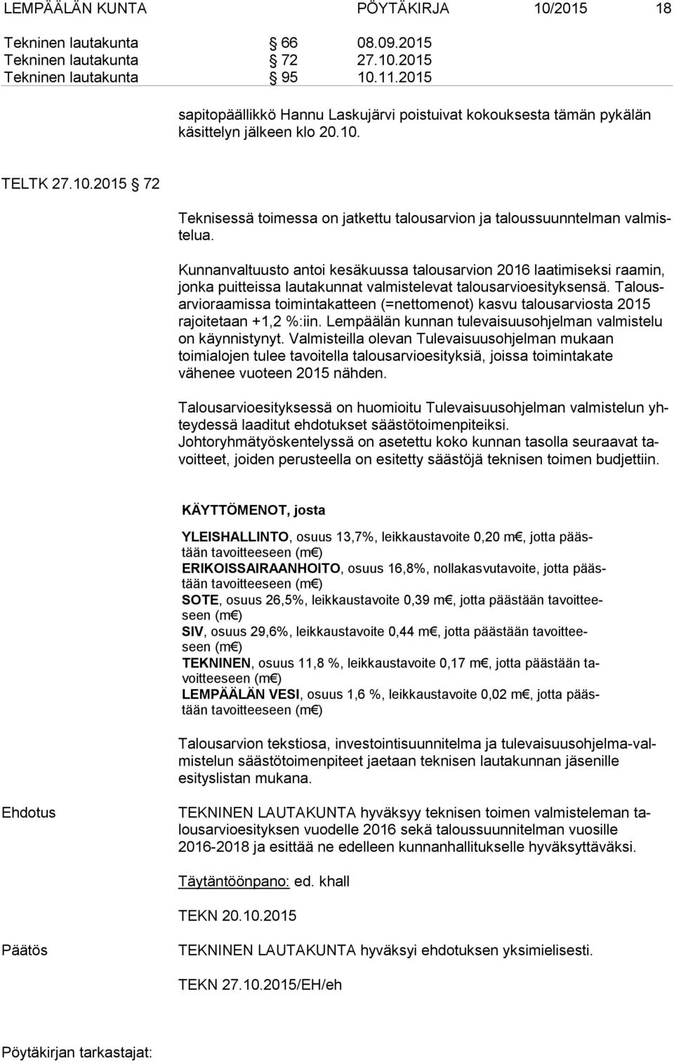 Kunnanvaltuusto antoi kesäkuussa talousarvion 2016 laatimiseksi raa min, jonka puitteissa lautakunnat valmistelevat talousarvioesityksensä.