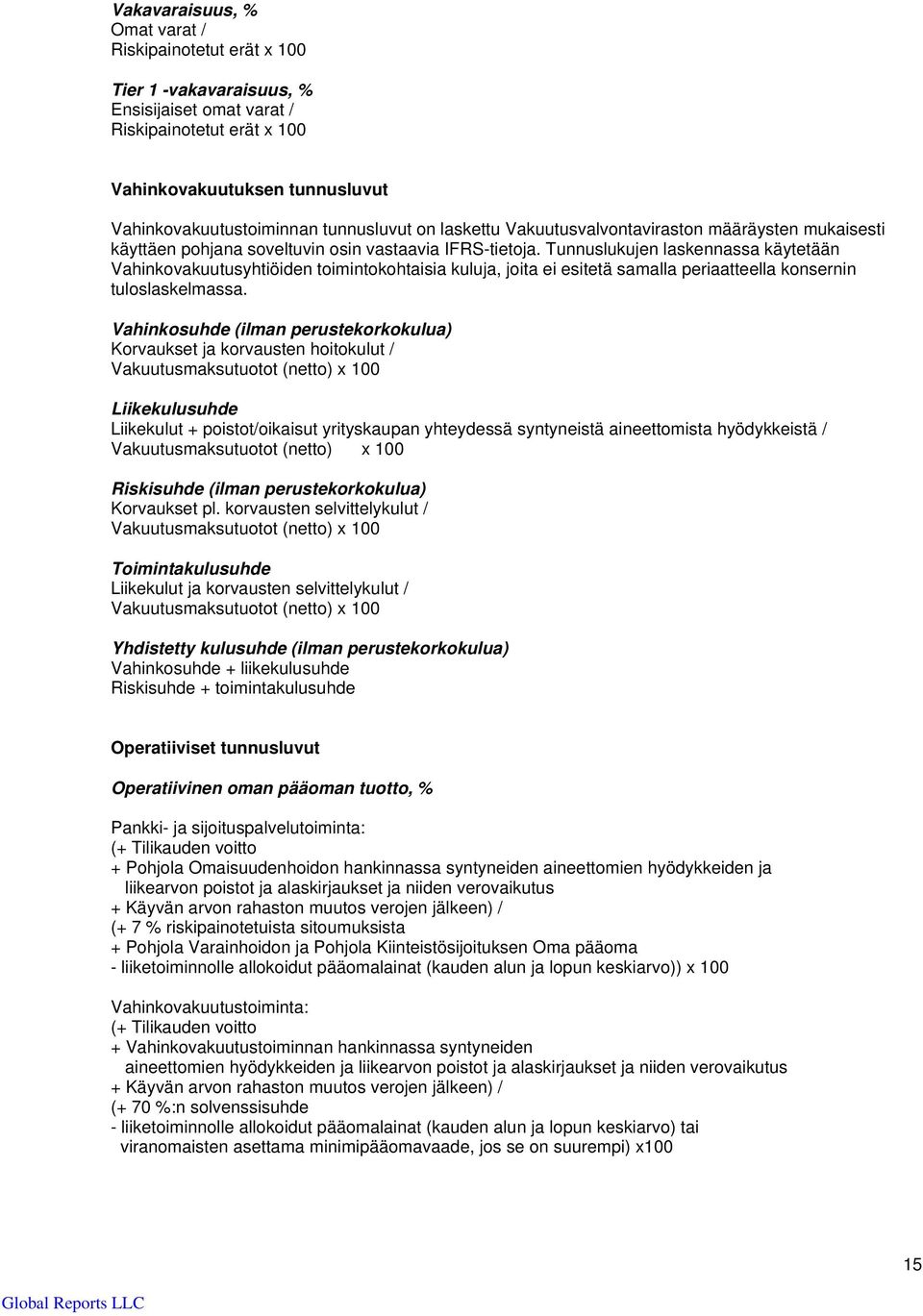 Tunnuslukujen laskennassa käytetään Vahinkovakuutusyhtiöiden toimintokohtaisia kuluja, joita ei esitetä samalla periaatteella konsernin tuloslaskelmassa.
