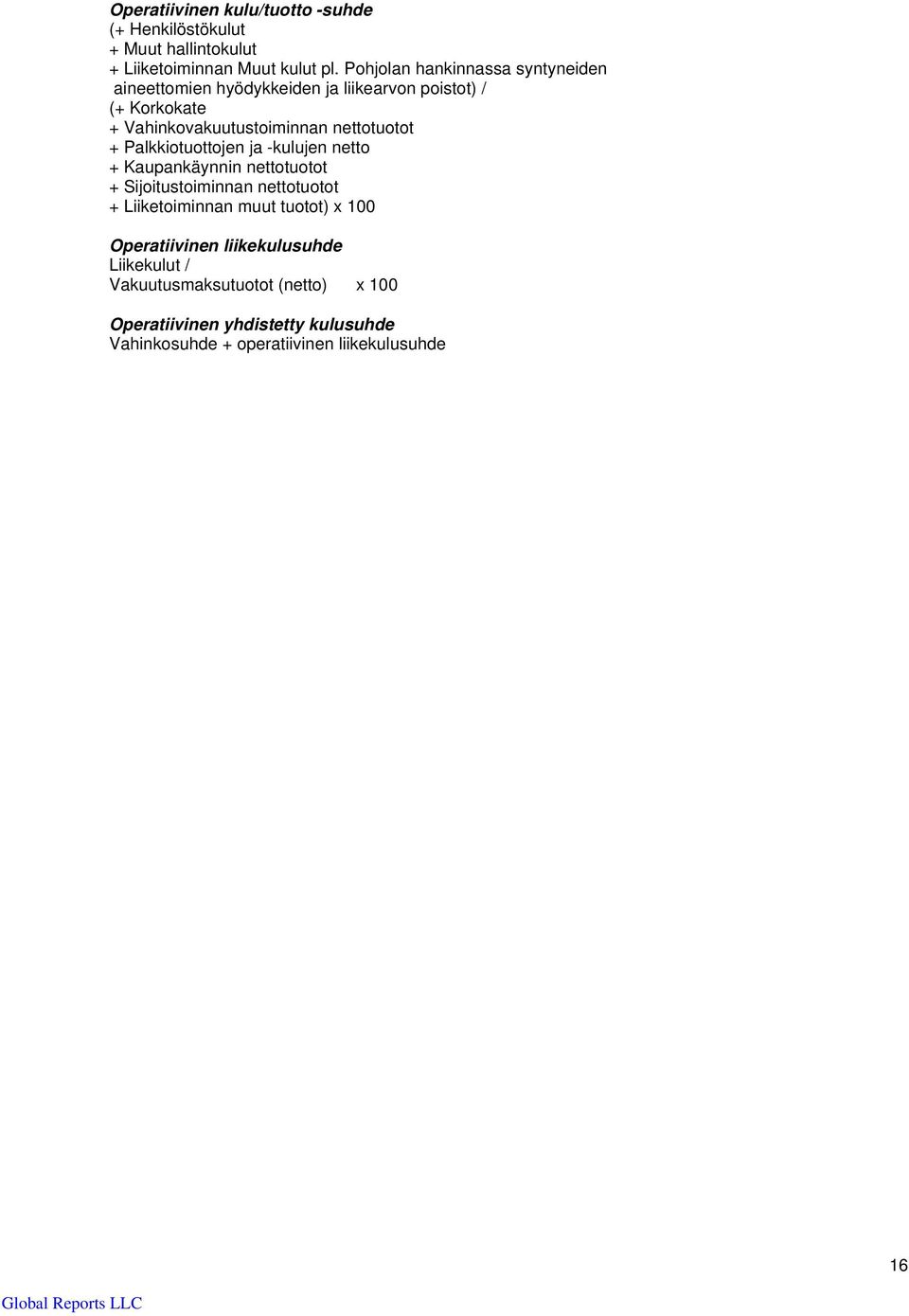 nettotuotot + Palkkiotuottojen ja -kulujen netto + Kaupankäynnin nettotuotot + Sijoitustoiminnan nettotuotot + Liiketoiminnan muut