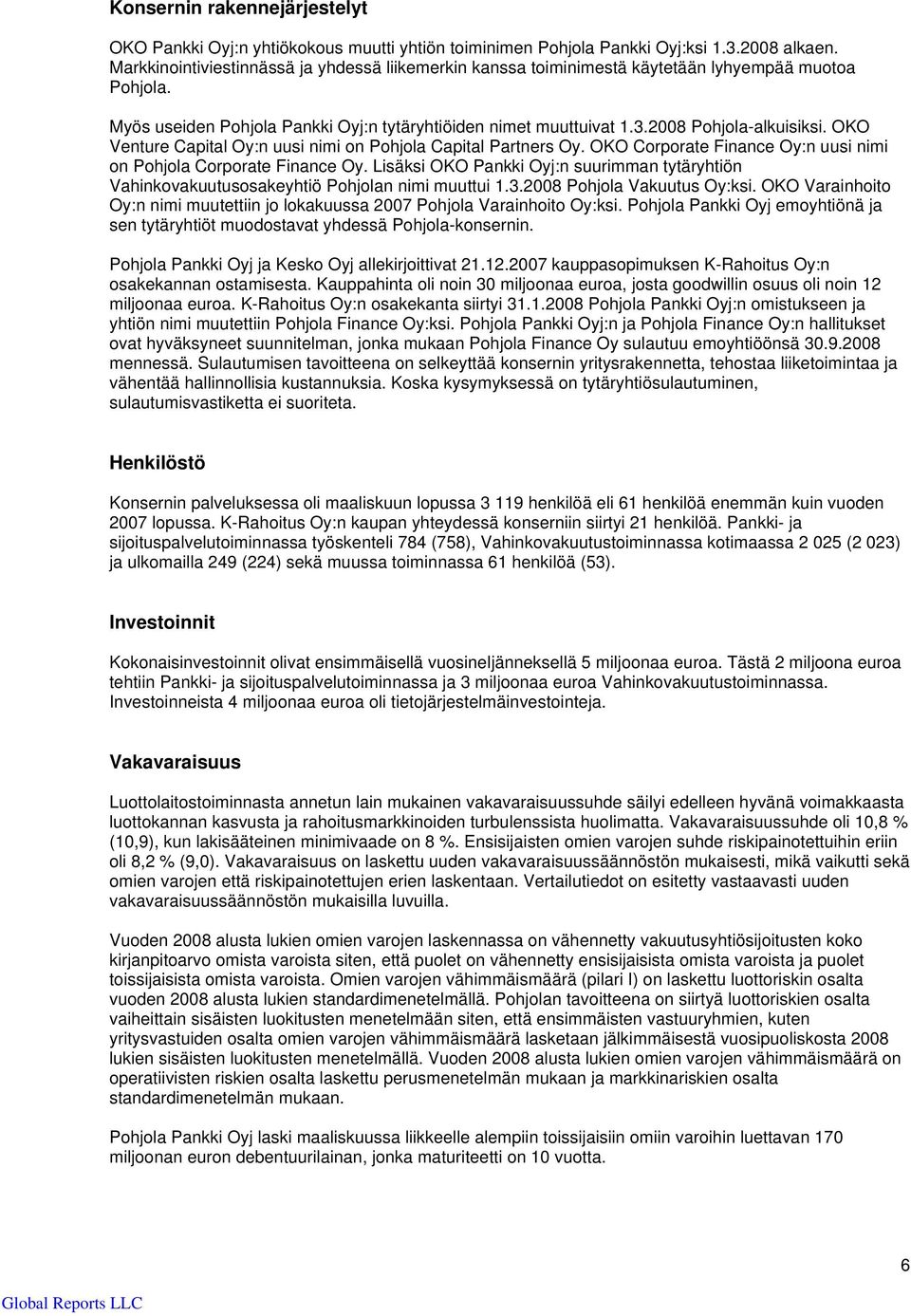 OKO Venture Capital Oy:n uusi nimi on Pohjola Capital Partners Oy. OKO Corporate Finance Oy:n uusi nimi on Pohjola Corporate Finance Oy.