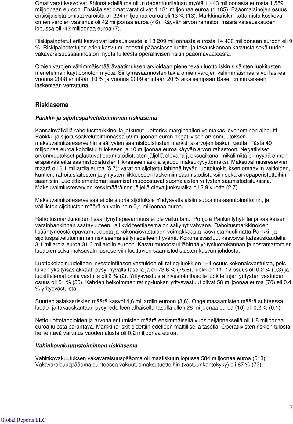 Käyvän arvon rahaston määrä katsauskauden lopussa oli -42 miljoonaa euroa (7). Riskipainotetut erät kasvoivat katsauskaudella 13 209 miljoonasta eurosta 14 430 miljoonaan euroon eli 9 %.