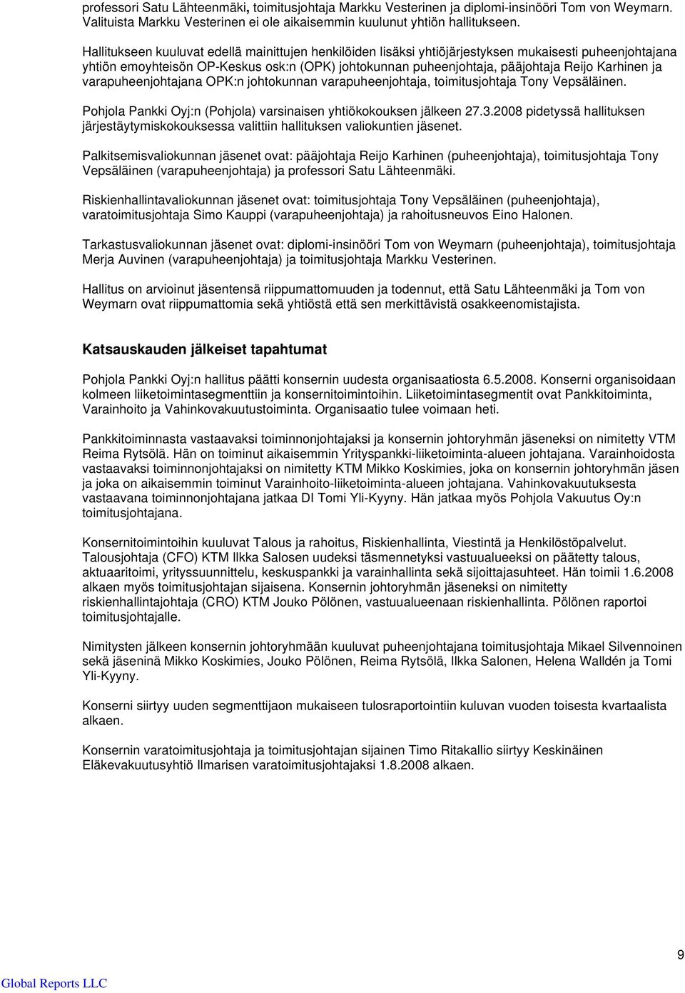 ja varapuheenjohtajana OPK:n johtokunnan varapuheenjohtaja, toimitusjohtaja Tony Vepsäläinen. Pohjola Pankki Oyj:n (Pohjola) varsinaisen yhtiökokouksen jälkeen 27.3.