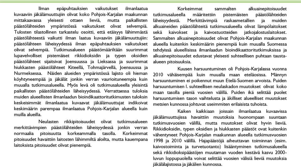 alkuaineiden päästölähteitä tutkimusalueella olivat lämpölaitokset Tulosten tilastollinen tarkastelu osoitti, että etäisyys lähimmästä sekä kaivokset ja kaivostuotteiden jatkojalostuslaitokset.