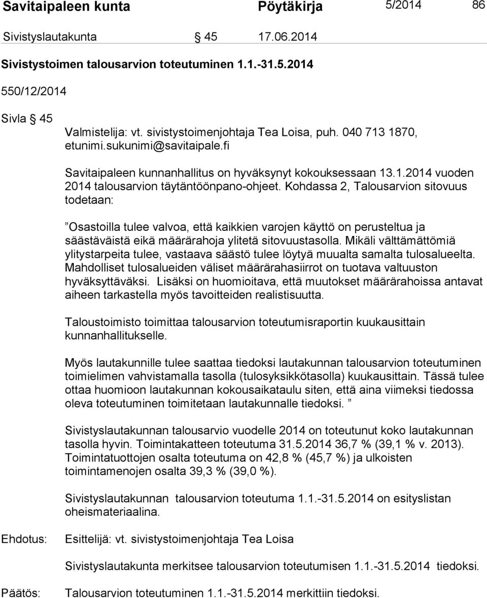 Kohdassa 2, Talousarvion sitovuus todetaan: Osastoilla tulee valvoa, että kaikkien varojen käyttö on perusteltua ja säästäväistä eikä määrärahoja ylitetä sitovuustasolla.