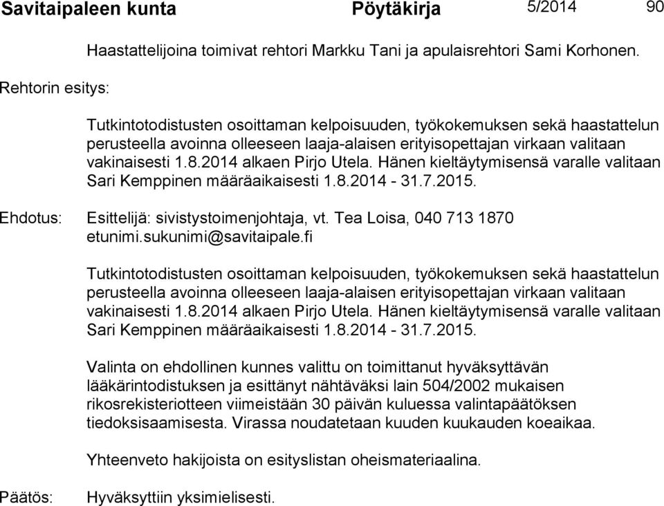 Hänen kieltäytymisensä varalle valitaan Sari Kemppinen määräaikaisesti 1.8.2014-31.7.2015. Ehdotus: Esittelijä: sivistystoimenjohtaja, vt.