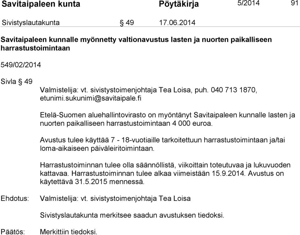 040 713 1870, Etelä-Suomen aluehallintovirasto on myöntänyt Savitaipaleen kunnalle lasten ja nuorten paikalliseen harrastustoimintaan 4 000 euroa.