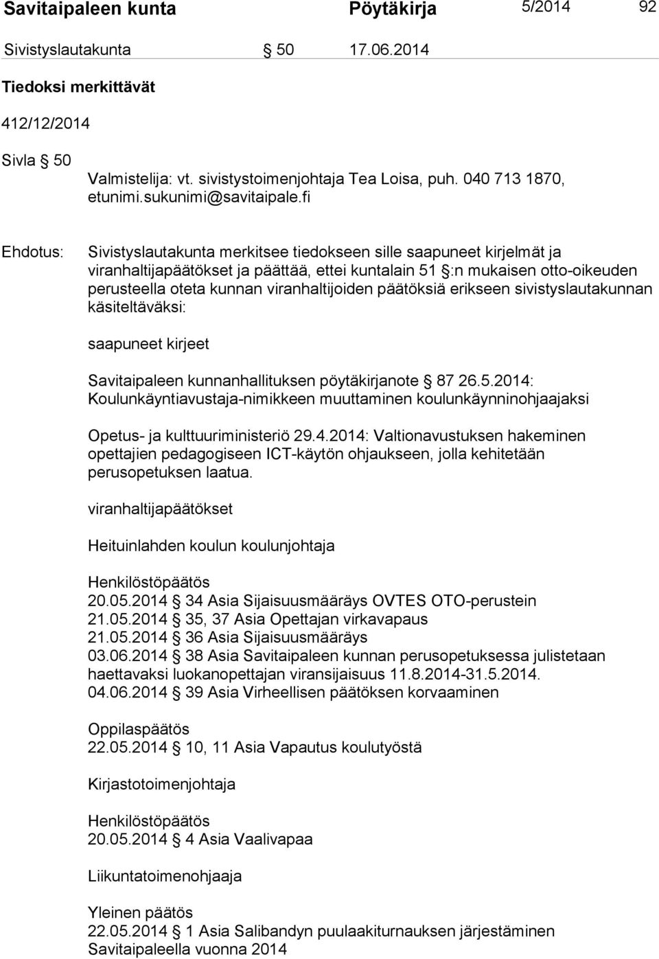 viranhaltijoiden päätöksiä erikseen sivistyslautakunnan käsiteltäväksi: saapuneet kirjeet Savitaipaleen kunnanhallituksen pöytäkirjanote 87 26.5.