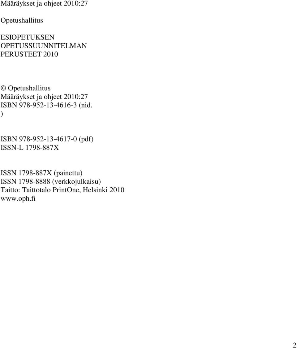 (nid. ) ISBN 978-952-13-4617-0 (pdf) ISSN-L 1798-887X ISSN 1798-887X (painettu)