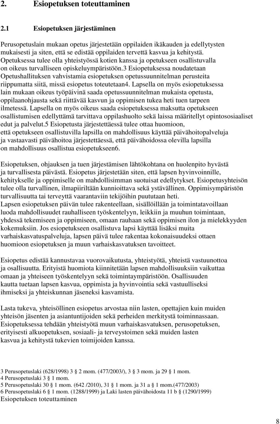 Opetuksessa tulee olla yhteistyössä kotien kanssa ja opetukseen osallistuvalla on oikeus turvalliseen opiskeluympäristöön.