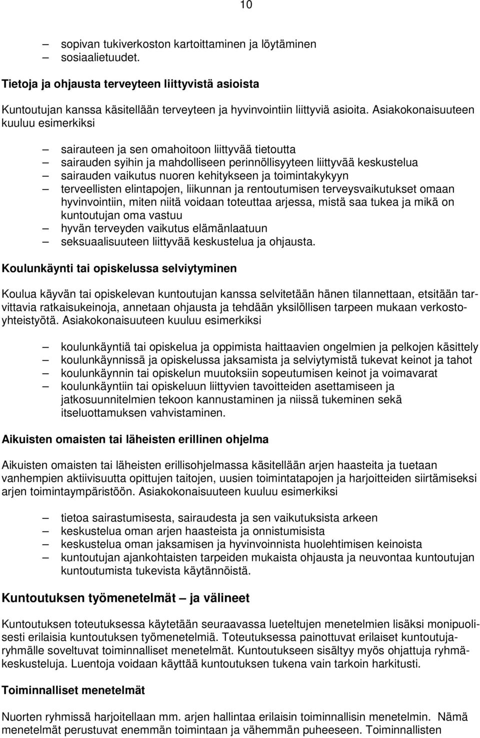 ja toimintakykyyn terveellisten elintapojen, liikunnan ja rentoutumisen terveysvaikutukset omaan hyvinvointiin, miten niitä voidaan toteuttaa arjessa, mistä saa tukea ja mikä on kuntoutujan oma