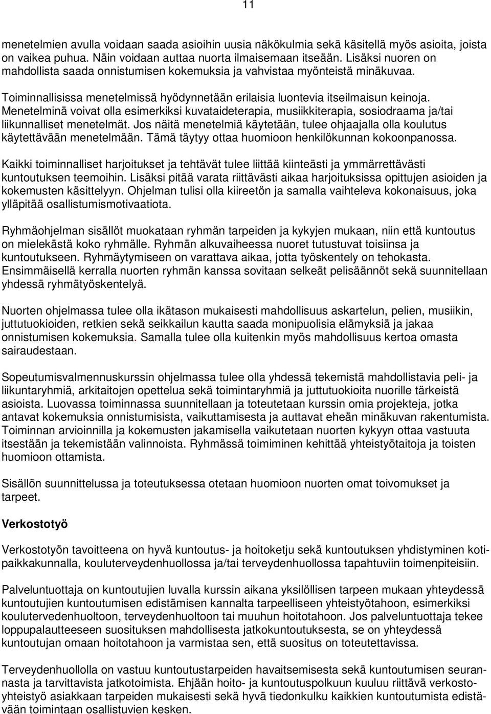 Menetelminä voivat olla esimerkiksi kuvataideterapia, musiikkiterapia, sosiodraama ja/tai liikunnalliset menetelmät.