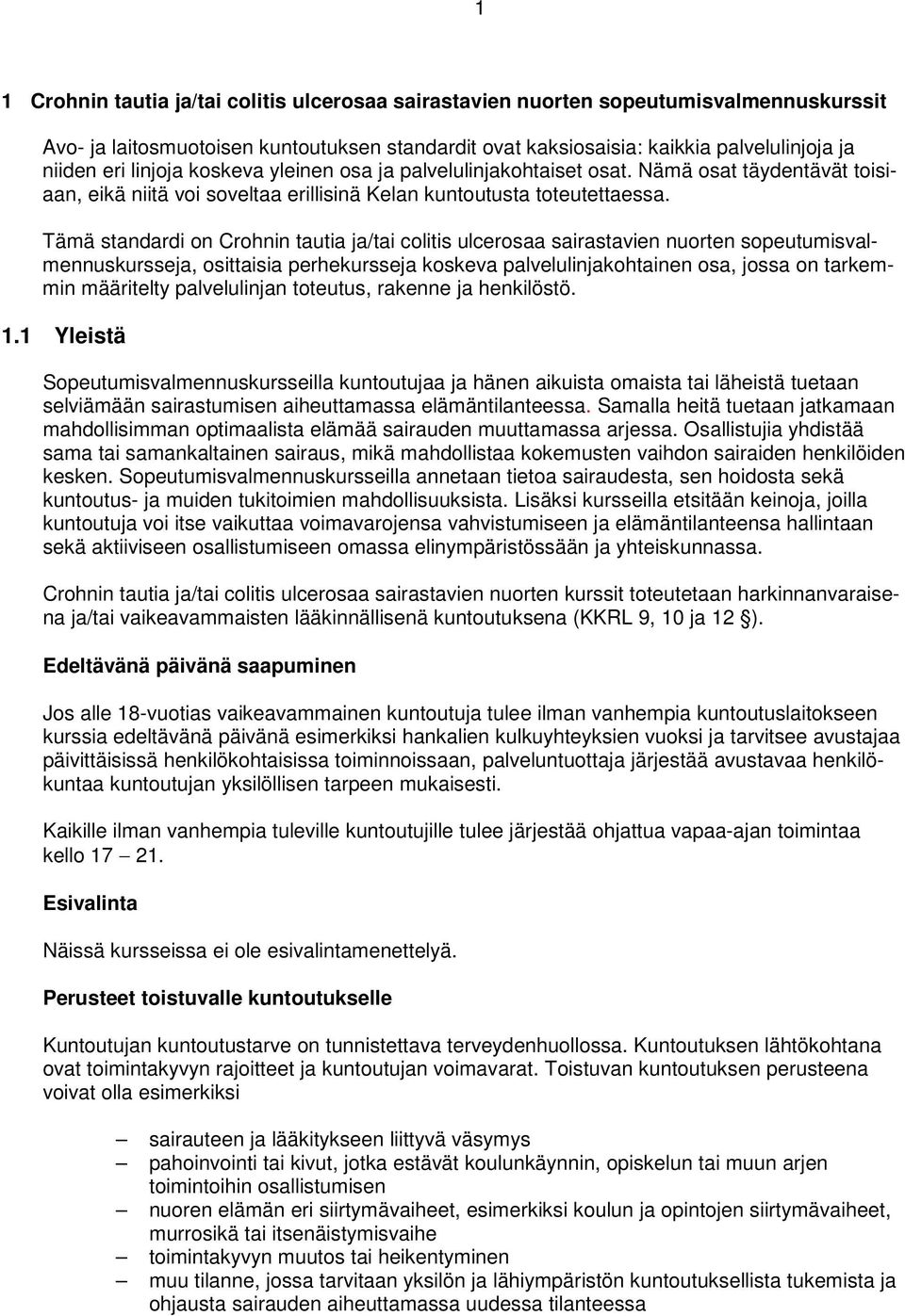 Tämä standardi on Crohnin tautia ja/tai colitis ulcerosaa sairastavien nuorten sopeutumisvalmennuskursseja, osittaisia perhekursseja koskeva palvelulinjakohtainen osa, jossa on tarkemmin määritelty