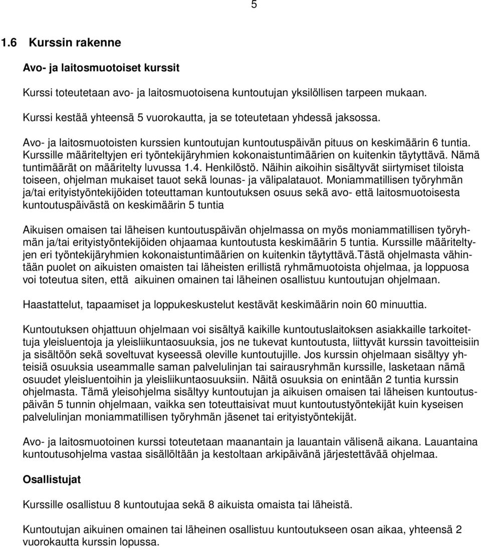 Kurssille määriteltyjen eri työntekijäryhmien kokonaistuntimäärien on kuitenkin täytyttävä. Nämä tuntimäärät on määritelty luvussa 1.4. Henkilöstö.