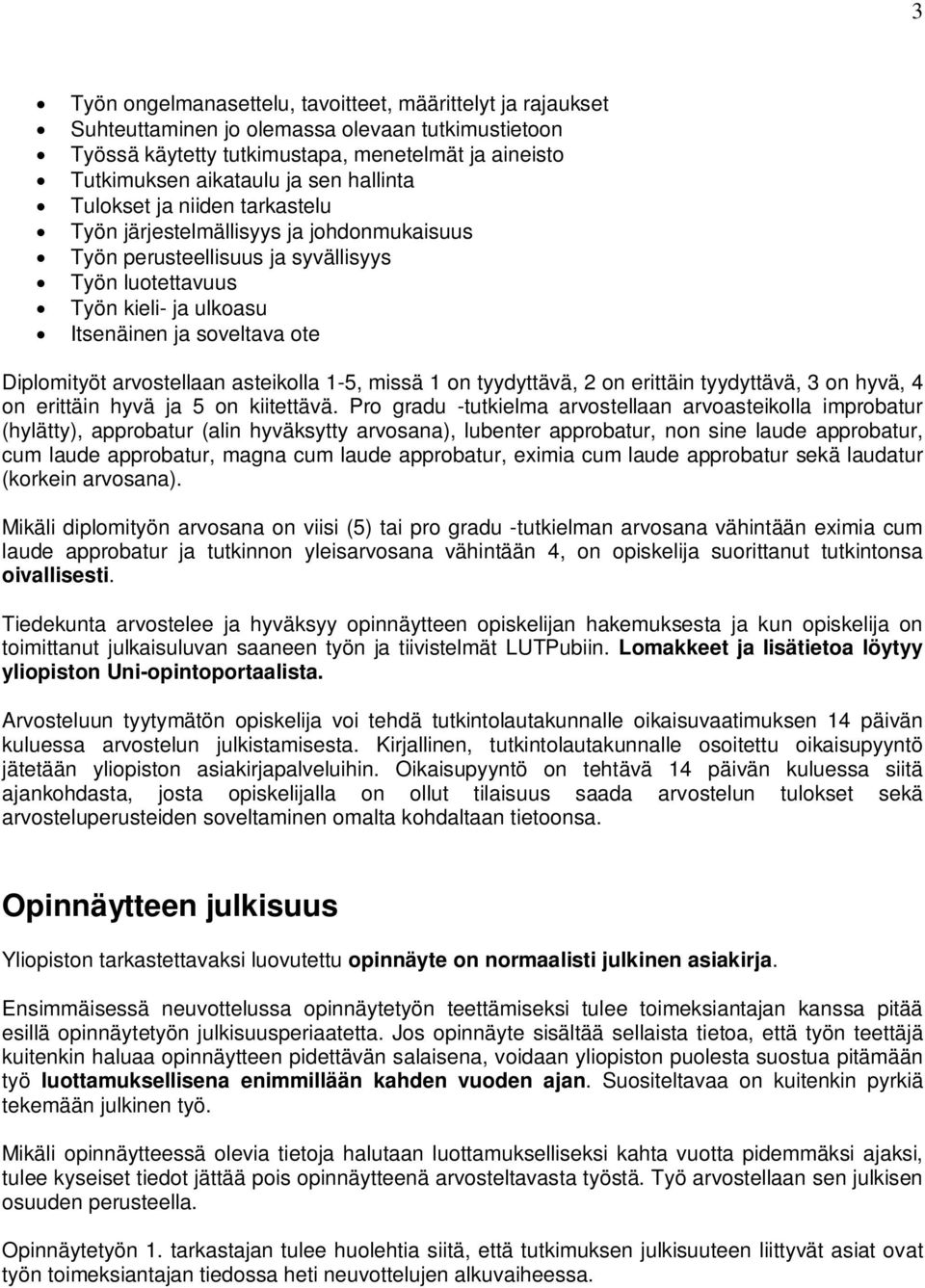 arvostellaan asteikolla 1-5, missä 1 on tyydyttävä, 2 on erittäin tyydyttävä, 3 on hyvä, 4 on erittäin hyvä ja 5 on kiitettävä.