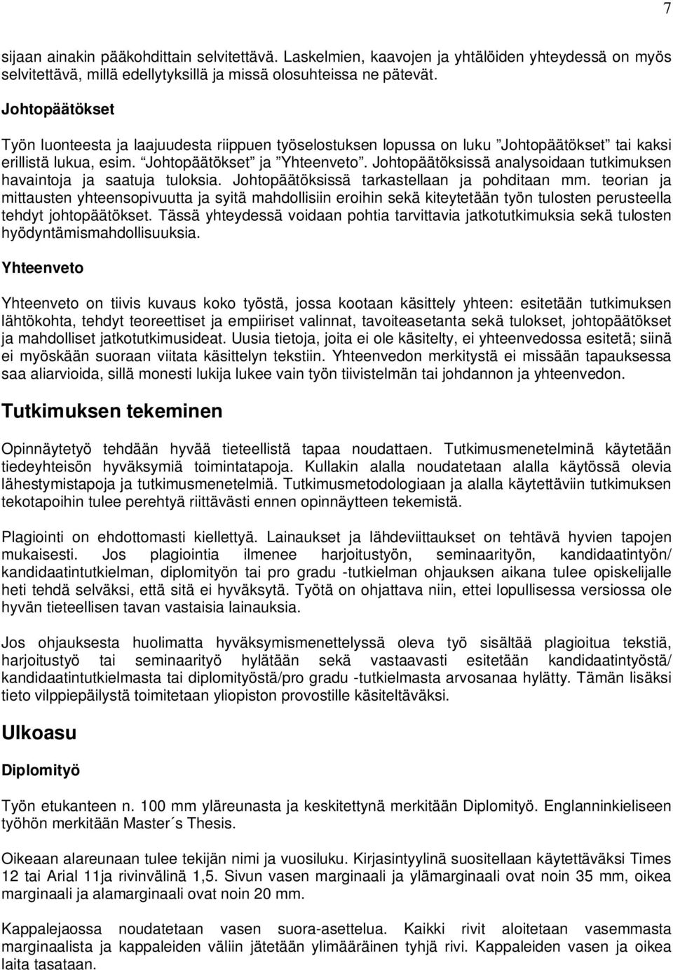 Johtopäätöksissä analysoidaan tutkimuksen havaintoja ja saatuja tuloksia. Johtopäätöksissä tarkastellaan ja pohditaan mm.