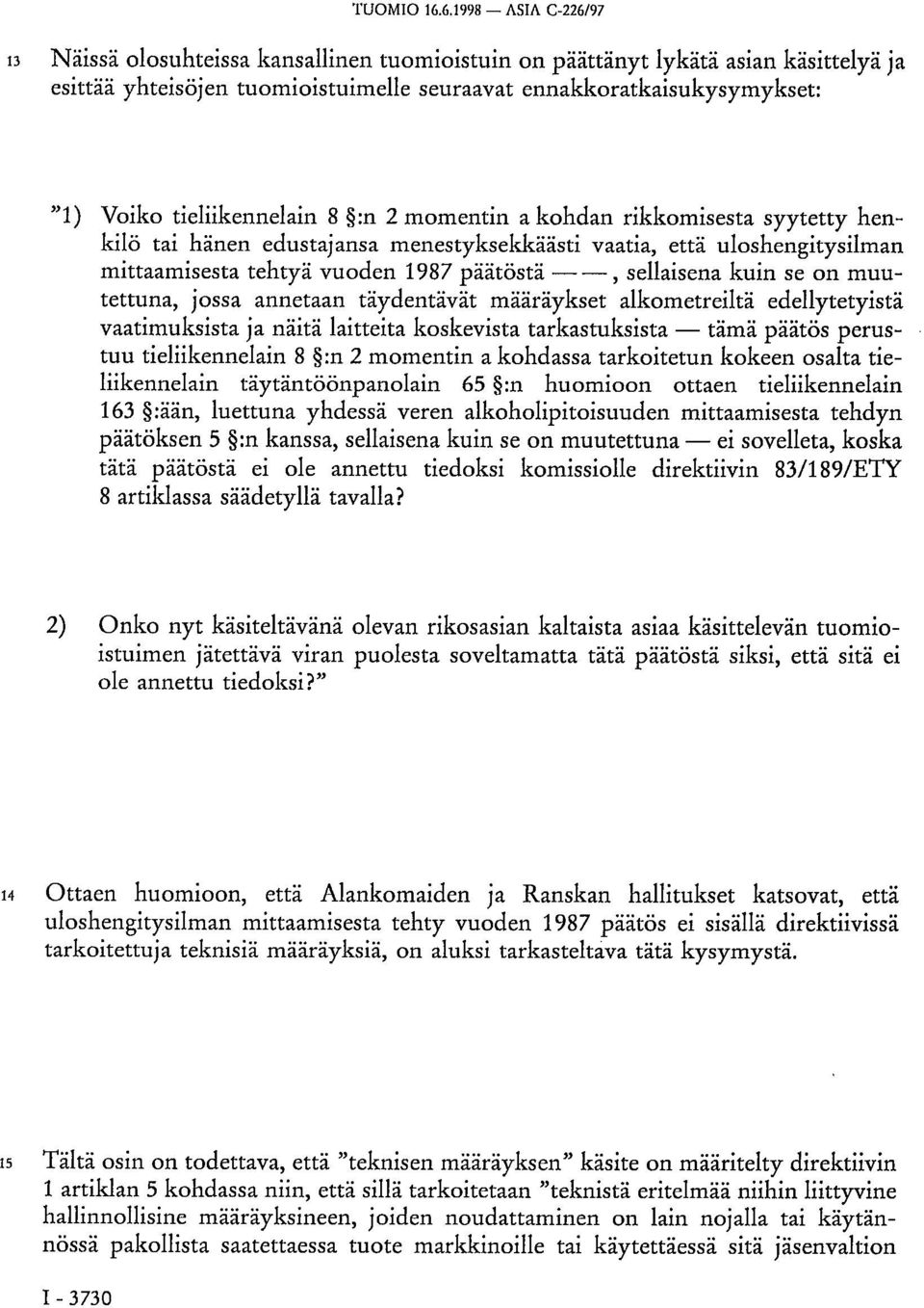 tieliikennelain 8 :n 2 momentin a kohdan rikkomisesta syytetty henkilö tai hänen edustajansa menestyksekkäästi vaatia, että uloshengitysilman mittaamisesta tehtyä vuoden 1987 päätöstä, sellaisena