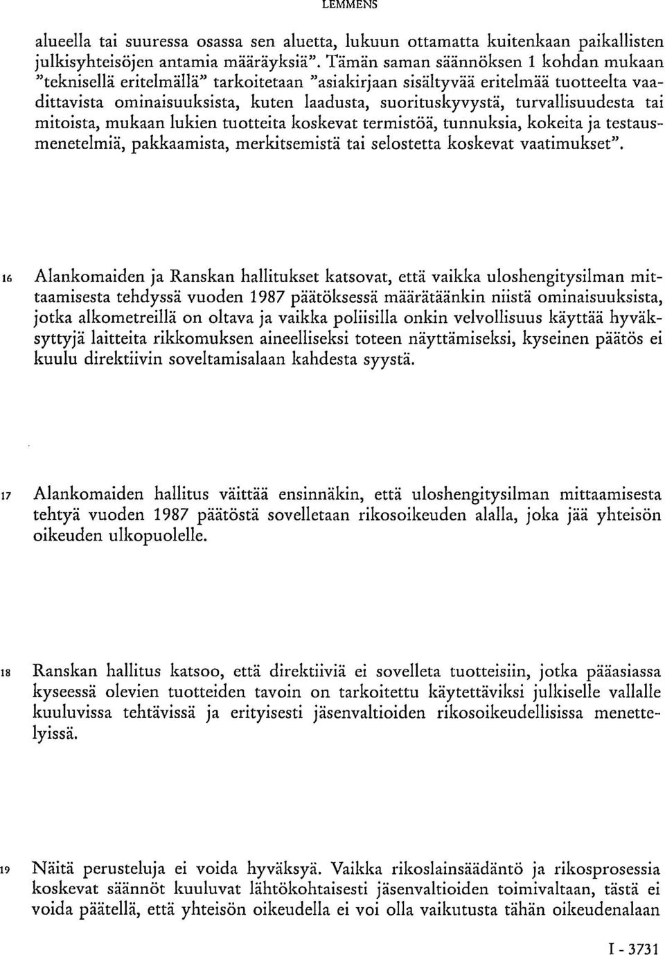 turvallisuudesta tai mitoista, mukaan lukien tuotteita koskevat termistöä, tunnuksia, kokeita ja testausmenetelmiä, pakkaamista, merkitsemistä tai selostetta koskevat vaatimukset".