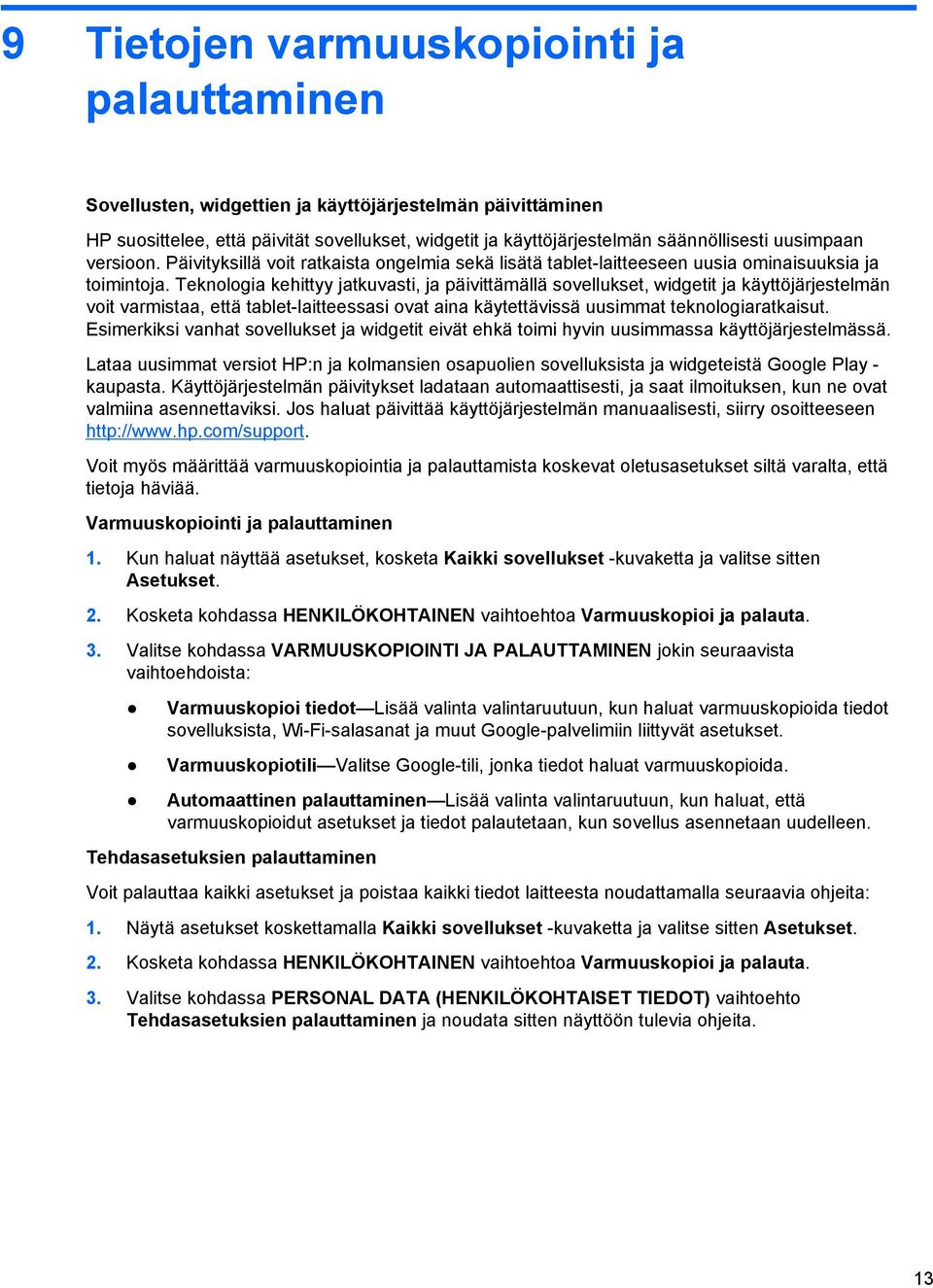 Teknologia kehittyy jatkuvasti, ja päivittämällä sovellukset, widgetit ja käyttöjärjestelmän voit varmistaa, että tablet-laitteessasi ovat aina käytettävissä uusimmat teknologiaratkaisut.