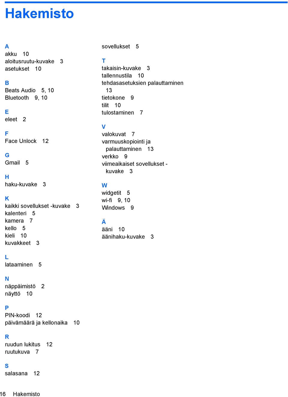 tietokone 9 tilit 10 tulostaminen 7 V valokuvat 7 varmuuskopiointi ja palauttaminen 13 verkko 9 viimeaikaiset sovellukset - kuvake 3 W widgetit 5 wi-fi 9, 10