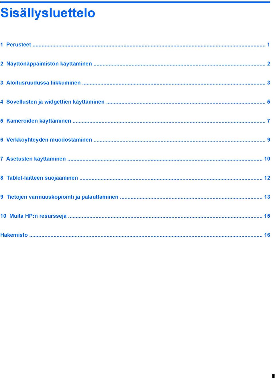 .. 5 5 Kameroiden käyttäminen... 7 6 Verkkoyhteyden muodostaminen... 9 7 Asetusten käyttäminen.