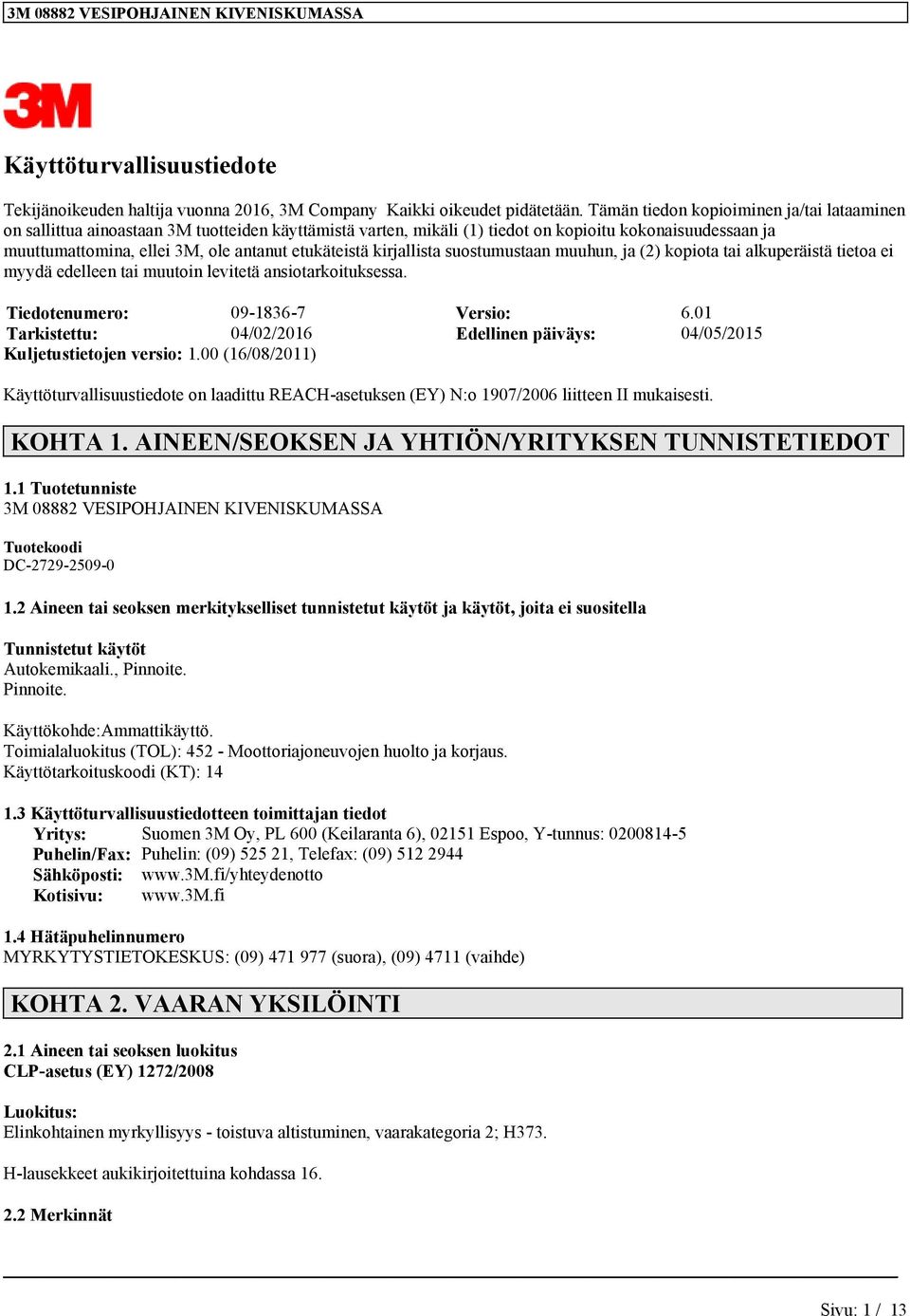 suostumustn muuhun, j (2) kopiot ti lkuperäistä tieto ei myydä edelleen ti muutoin levitetä nsiotrkoituksess. Tiedotenumero: 09-1836-7 Versio: 6.