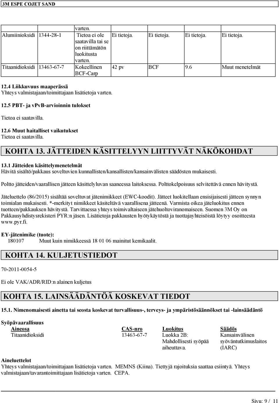 JÄTTEIDEN KÄSITTELYYN LIITTYVÄT NÄKÖKOHDAT 13.1 Jätteiden käsittelymenetelmät Hävitä sisältö/pakkaus soveltuvien kunnallisten/kansallisten/kansainvälisten säädösten mukaisesti.