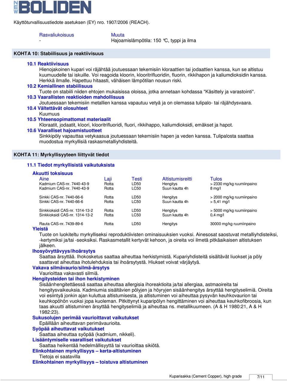 Voi reagoida kloorin, klooritrifluoridin, fluorin, rikkihapon ja kaliumdioksidin kanssa. Herkkä ilmalle. Hapettuu hitaasti, vähäisen lämpötilan nousun riski. 10.