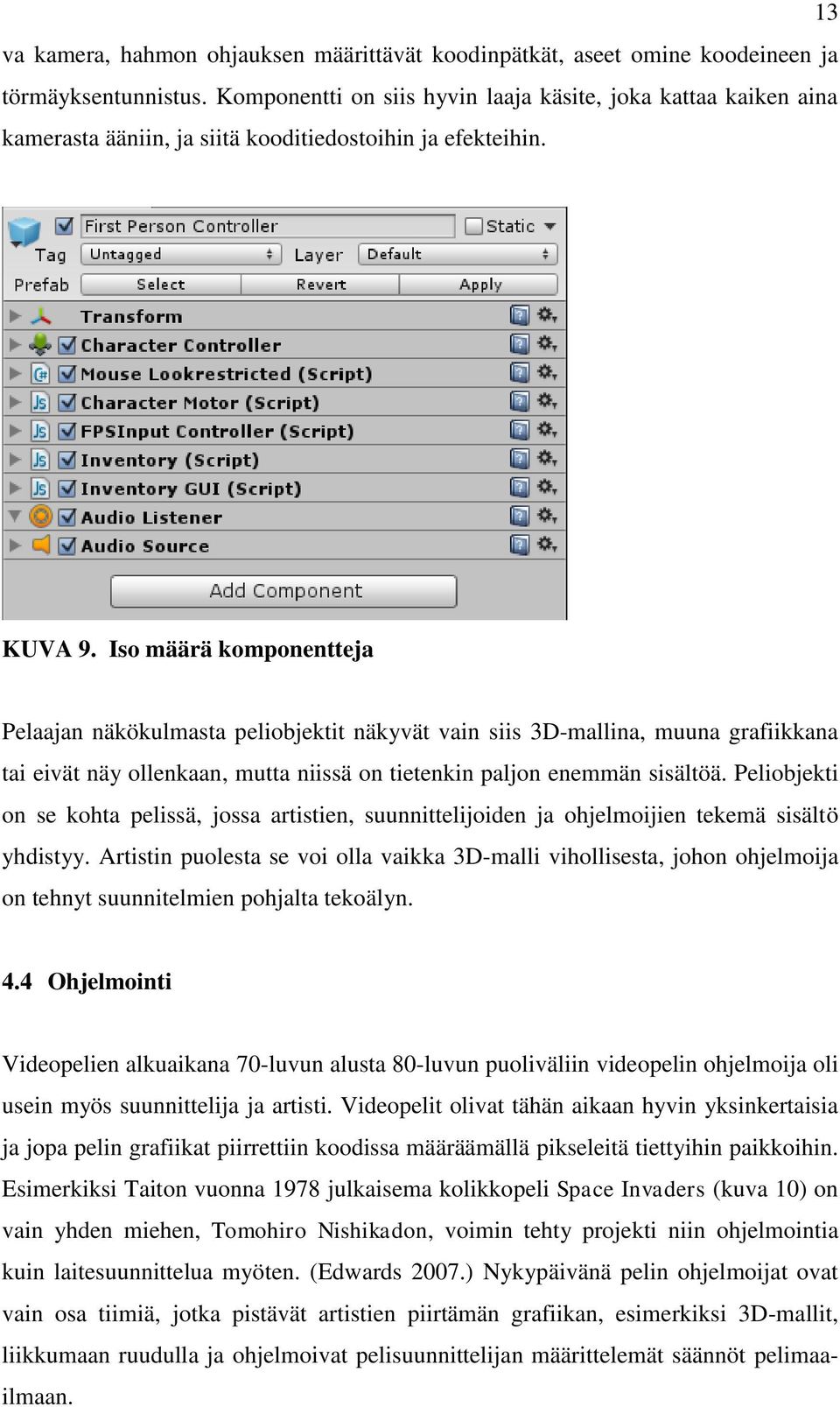 Iso määrä komponentteja Pelaajan näkökulmasta peliobjektit näkyvät vain siis 3D-mallina, muuna grafiikkana tai eivät näy ollenkaan, mutta niissä on tietenkin paljon enemmän sisältöä.