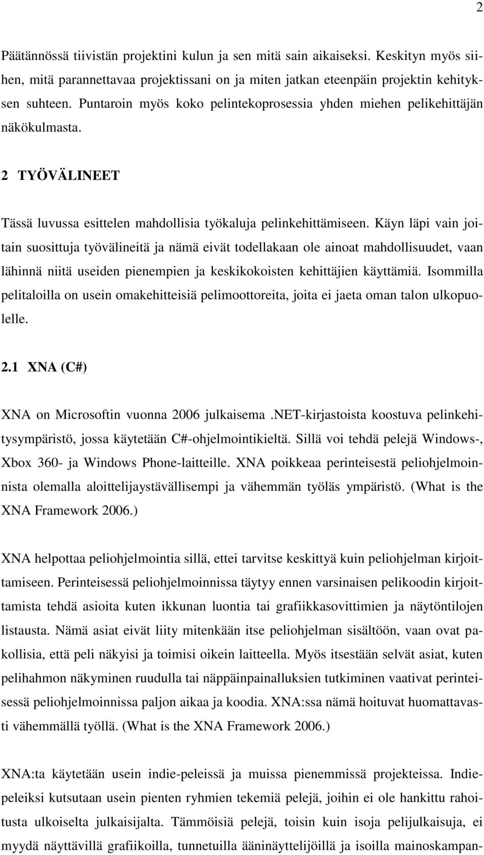 Käyn läpi vain joitain suosittuja työvälineitä ja nämä eivät todellakaan ole ainoat mahdollisuudet, vaan lähinnä niitä useiden pienempien ja keskikokoisten kehittäjien käyttämiä.