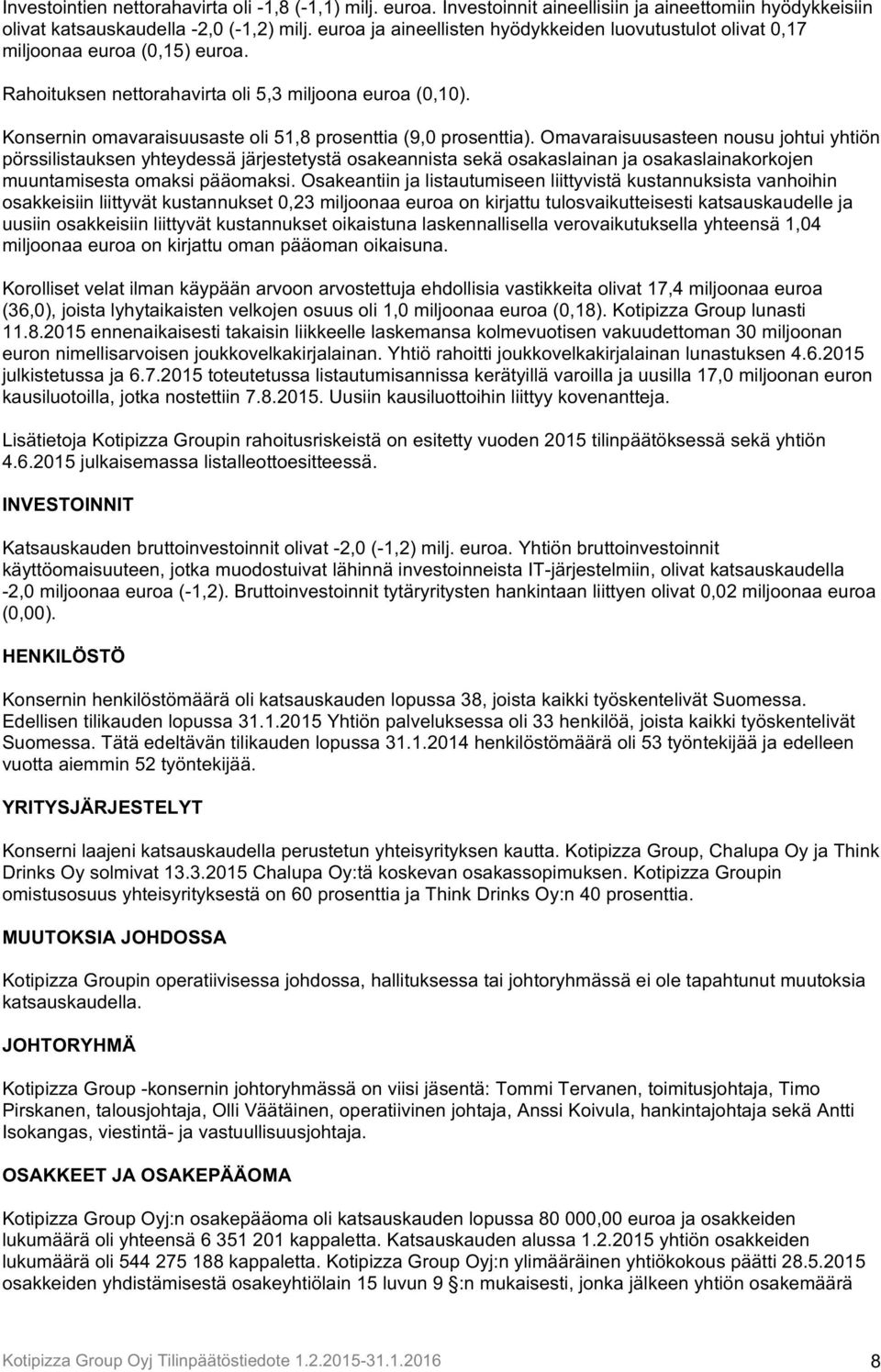 Konsernin omavaraisuusaste oli 51,8 prosenttia (9,0 prosenttia).