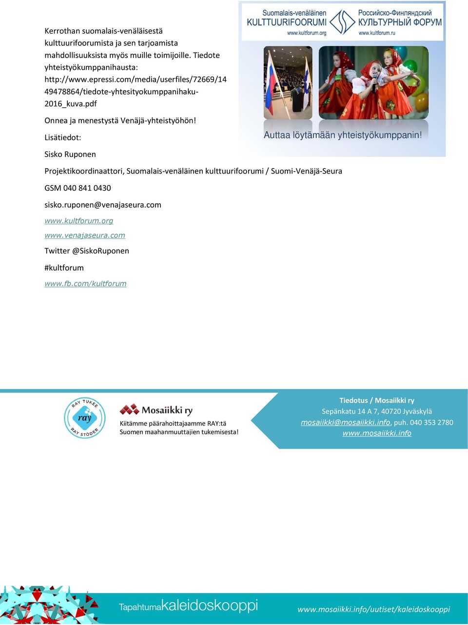 Lisätiedot: Sisko Ruponen Projektikoordinaattori, Suomalais-venäläinen kulttuurifoorumi / Suomi-Venäjä-Seura GSM 040 841 0430 sisko.ruponen@venajaseura.com www.kultforum.org www.