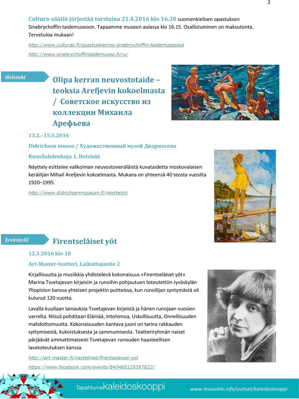 5.2016 Olipa kerran neuvostotaide teoksia Arefjevin kokoelmasta / Советское искусство из коллекции Михаила Арефьева Didrichsen museo / Художественный музей Дидрихсена Kuusilahdenkuja 1, Näyttely