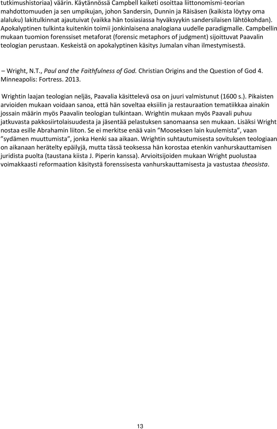 tosiasiassa hyväksyykin sandersilaisen lähtökohdan). Apokalyptinen tulkinta kuitenkin toimii jonkinlaisena analogiana uudelle paradigmalle.