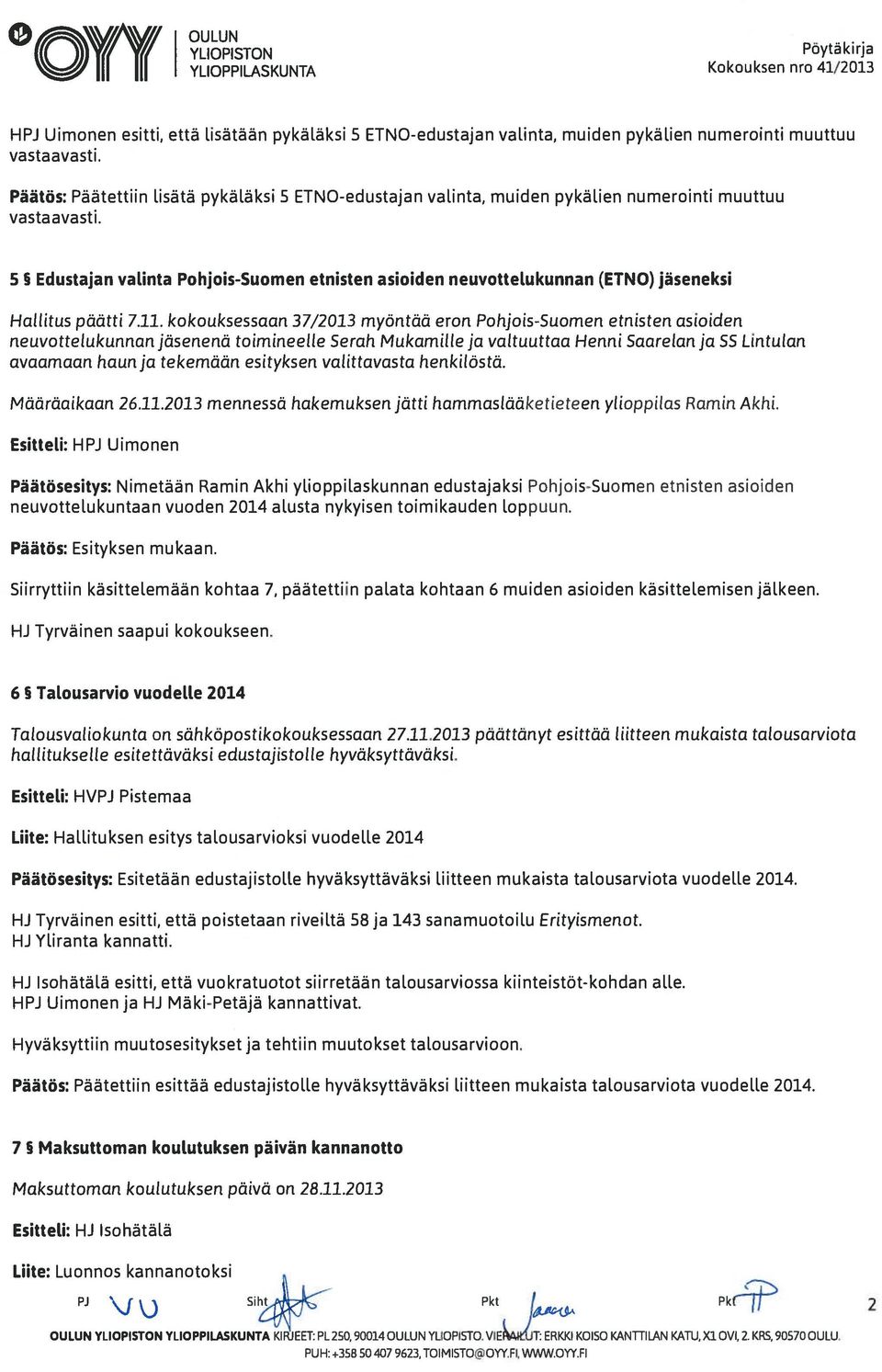 5 Edustajan valinta Pohjois-Suomen etnisten asioiden neuvottelukunnan (ETNO) jäseneksi Hallitus päätti 7.11.