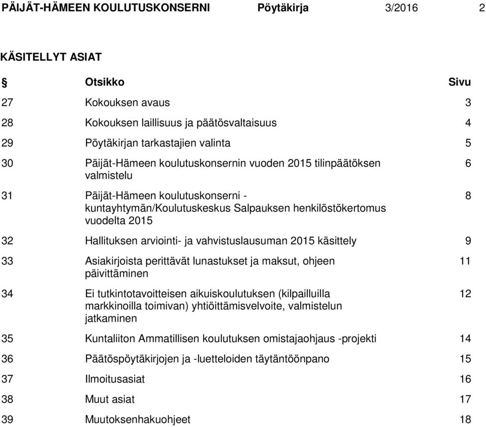 arviointi- ja vahvistuslausuman 2015 käsittely 9 33 Asiakirjoista perittävät lunastukset ja maksut, ohjeen päivittäminen 34 Ei tutkintotavoitteisen aikuiskoulutuksen (kilpailluilla markkinoilla