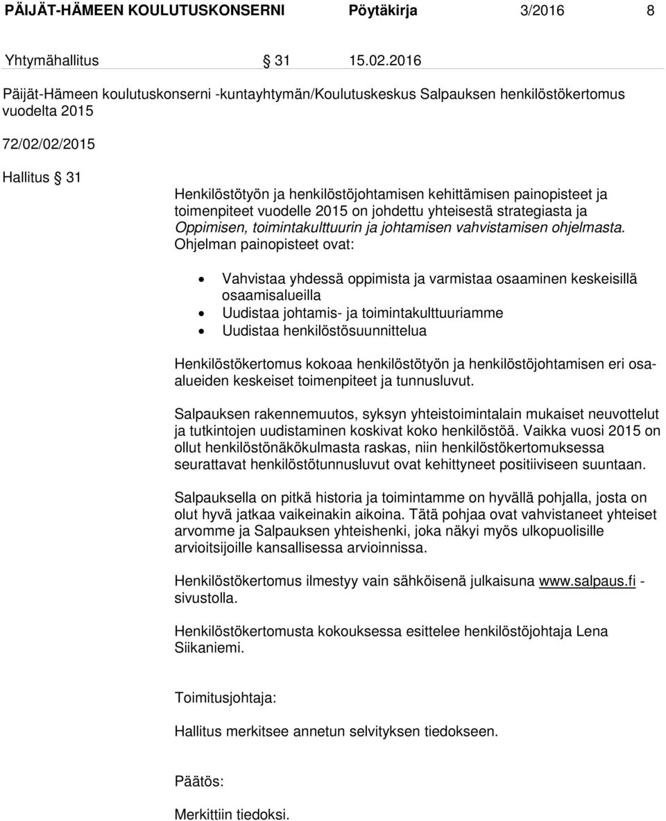 ja toimenpiteet vuodelle 2015 on johdettu yhteisestä strategiasta ja Oppimisen, toimintakulttuurin ja johtamisen vahvistamisen ohjelmasta.