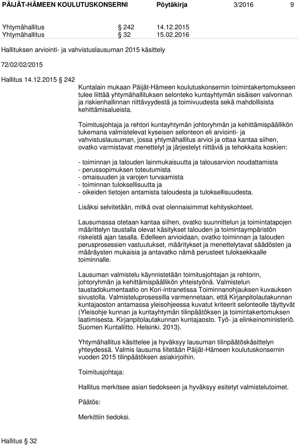 2015 242 Kuntalain mukaan Päijät-Hämeen koulutuskonsernin toimintakertomukseen tulee liittää yhtymähallituksen selonteko kuntayhtymän sisäisen valvonnan ja riskienhallinnan riittävyydestä ja