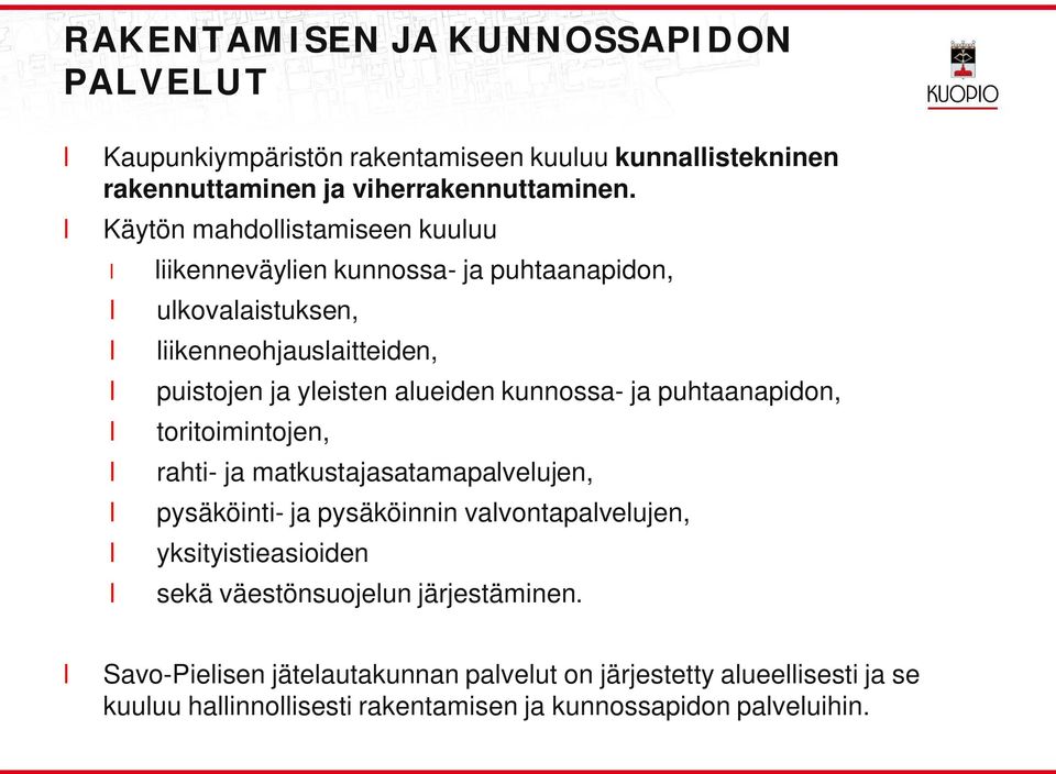 kunnossa- ja puhtaanapidon, toritoimintojen, rahti- ja matkustajasatamapaveujen, pysäköinti- ja pysäköinnin vavontapaveujen, yksityistieasioiden