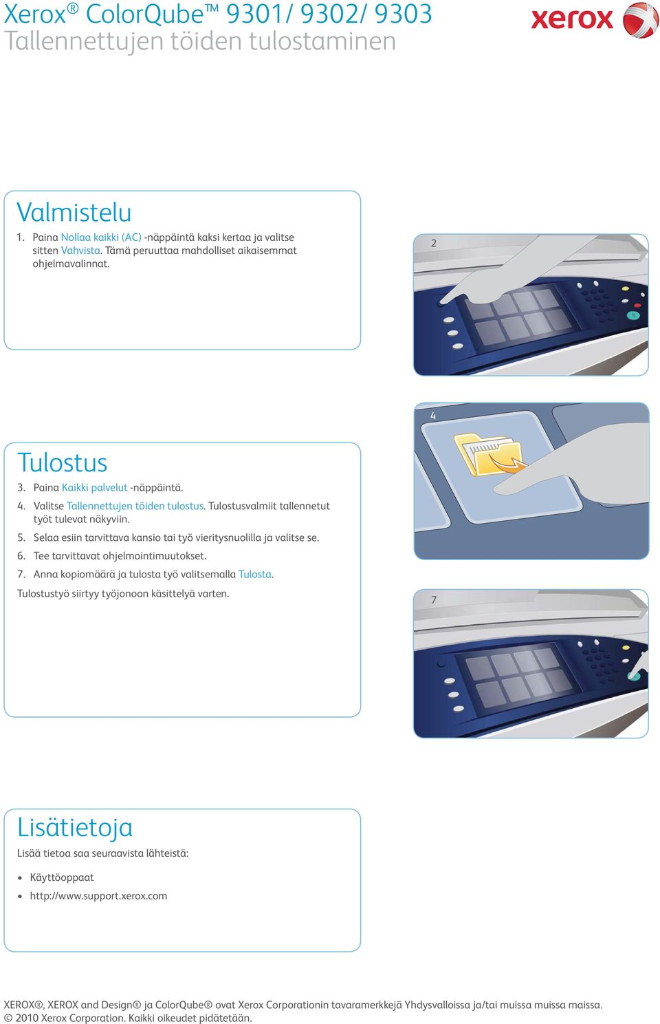 . Selaa esiin tarvittava kansio tai työ vieritysnuolilla ja valitse se.