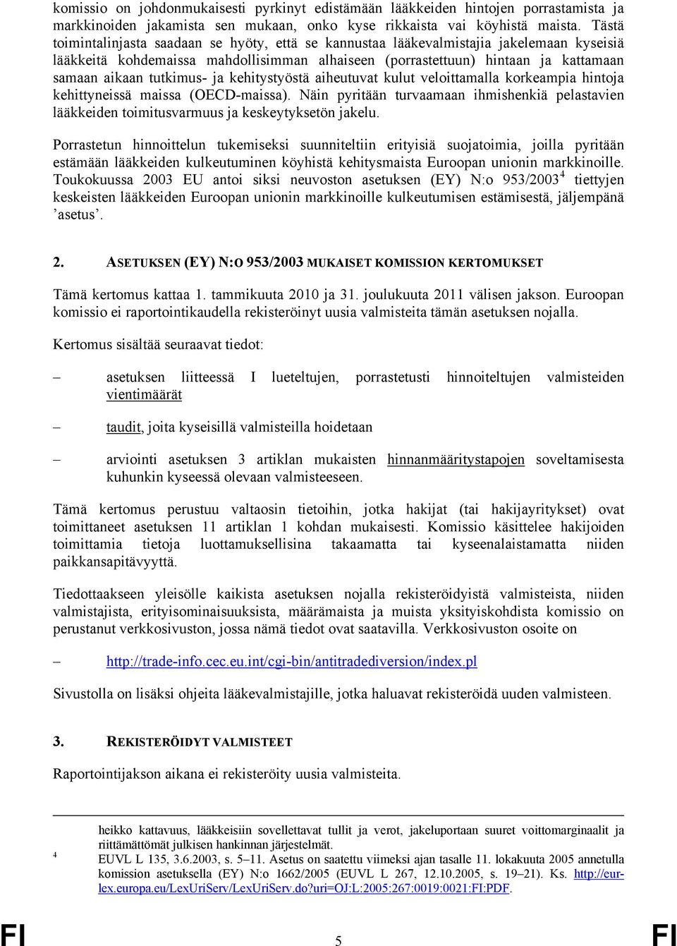 tutkimus- ja kehitystyöstä aiheutuvat kulut veloittamalla korkeampia hintoja kehittyneissä maissa (OECD-maissa).