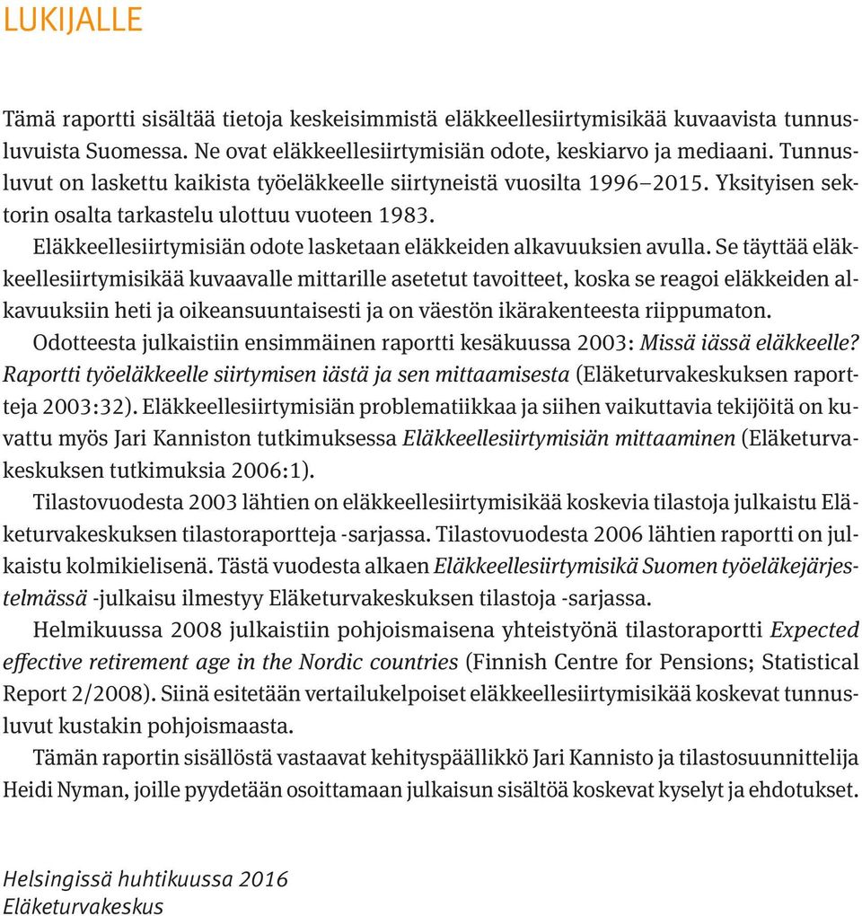 Eläkkeellesiirtymisiän odote lasketaan eläkkeiden alkavuuksien avulla.